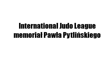 VI memoriał Pawła Pytlińskiego – International Judo League